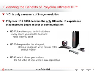 Extending the Benefits of Polycom UltimateHD™ <ul><li>‘ HD’ is only a measure of image resolution  </li></ul><ul><li>Polyc...