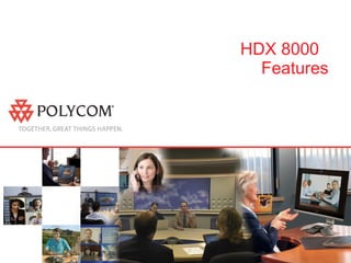 HDX 8000  Features 