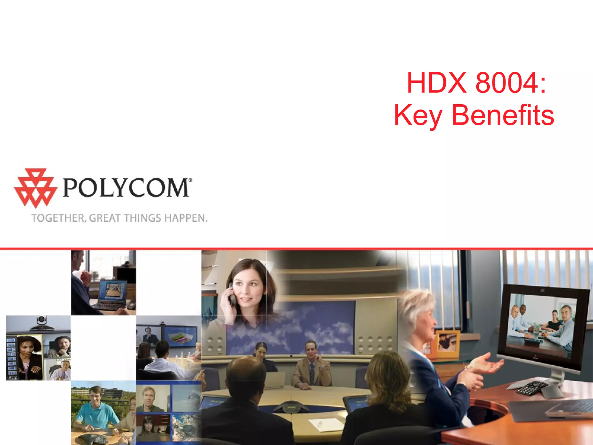 HDX 8004:  Key Benefits 