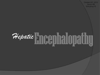 October 23rd, 2013
Group: F2
Sub-group: C

Hepatic

Encephalopathy

 