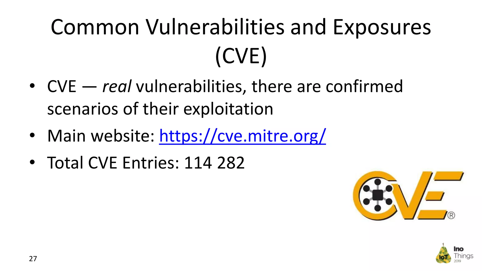 Common Vulnerabilities and Exposures (CVE) • CVE — real vulnerabilities, there are confirmed scenarios of their exploitation • Main website: https://cve.mitre.org/ • Total CVE Entries: 114 282 27 