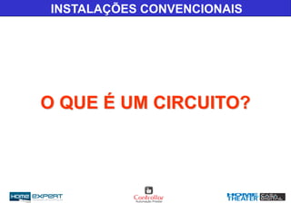 INSTALAÇÕES CONVENCIONAIS
O QUE É UM CIRCUITO?
 