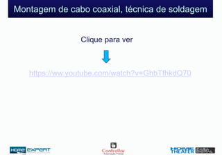 Montagem de cabo coaxial, técnica de soldagem
https://ww.youtube.com/watch?v=GhbTfhkdQ70
Clique para ver
 
