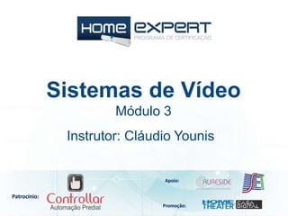 Patrocínio:
Apoio:
Promoção:
Instrutor: Cláudio Younis
Sistemas de Vídeo
Módulo 3
 
