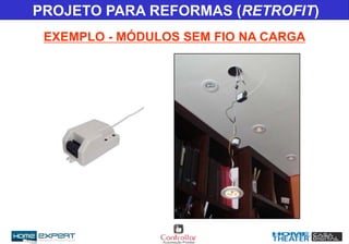 PROJETO PARA REFORMAS (RETROFIT)
EXEMPLO - MÓDULOS SEM FIO NA CARGA
 
