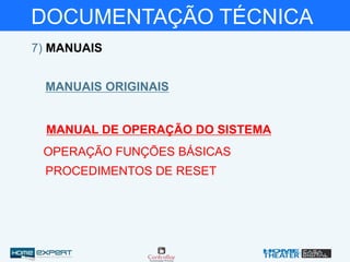 DOCUMENTAÇÃO TÉCNICA
7) MANUAIS
MANUAIS ORIGINAIS
OPERAÇÃO FUNÇÕES BÁSICAS
PROCEDIMENTOS DE RESET
MANUAL DE OPERAÇÃO DO SISTEMA
 