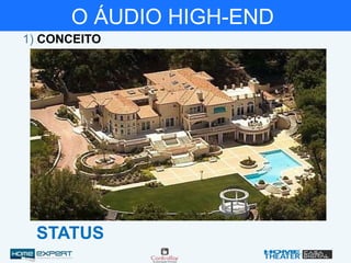 O ÁUDIO HIGH-END
1) CONCEITO
STATUS
 