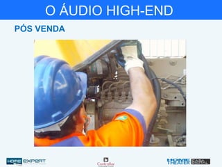 O ÁUDIO HIGH-END
PÓS VENDA
 