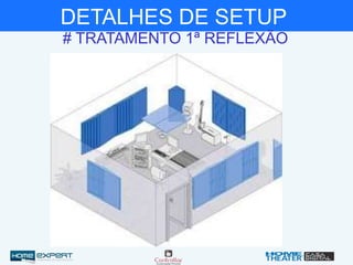 # TRATAMENTO 1ª REFLEXÃO
DETALHES DE SETUP
 