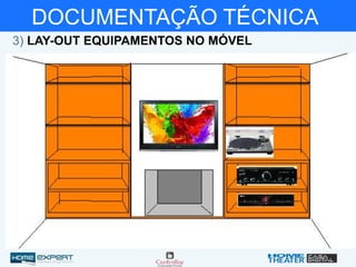 DOCUMENTAÇÃO TÉCNICA
3) LAY-OUT EQUIPAMENTOS NO MÓVEL
 