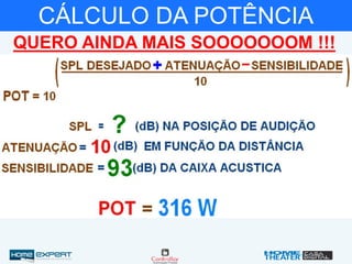 CÁLCULO DA POTÊNCIA
QUERO AINDA MAIS SOOOOOOOM !!!
 