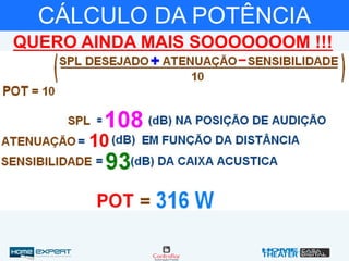 CÁLCULO DA POTÊNCIA
QUERO AINDA MAIS SOOOOOOOM !!!
 
