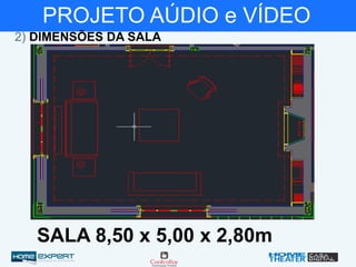 PROJETO AÚDIO e VÍDEO
2) DIMENSÕES DA SALA
SALA 8,50 x 5,00 x 2,80m
 