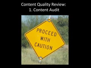 Content Quality Review:
1. Content Audit
 