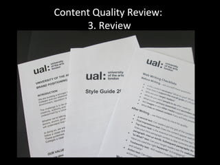 Content Quality Review:
3. Review
 
