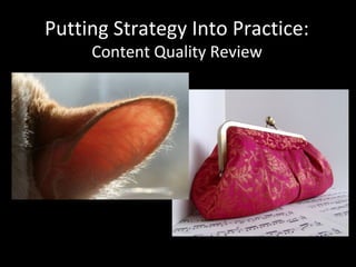 Putting Strategy Into Practice:
Content Quality Review
 