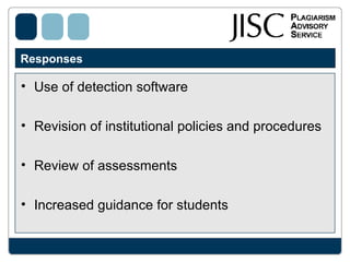 Responses Use of detection software Revision of institutional policies and procedures  Review of assessments Increased guidance for students  