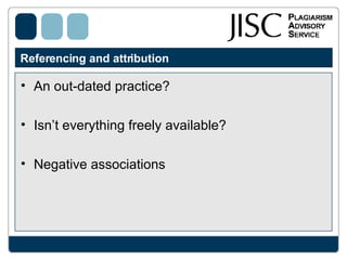 Referencing and attribution An out-dated practice? Isn’t everything freely available? Negative associations 