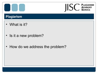 Plagiarism  What is it?  Is it a new problem? How do we address the problem?  