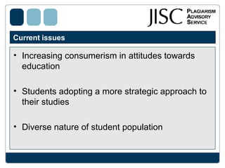 Current issues  Increasing consumerism in attitudes towards education Students adopting a more strategic approach to their studies Diverse nature of student population  