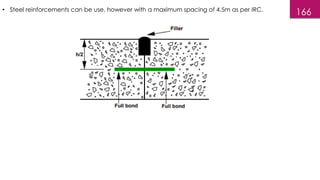 166
• Steel reinforcements can be use, however with a maximum spacing of 4.5m as per IRC.
 