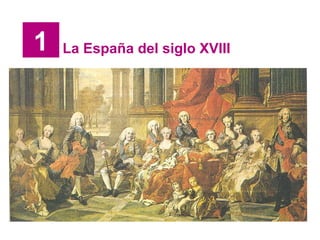 1 La España del siglo XVIII 