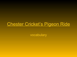 Chester Cricket’s Pigeon Ride vocabulary 
