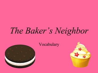 The Baker’s Neighbor Vocabulary 