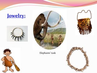 Jowelry:
Elephants’ tusk
 