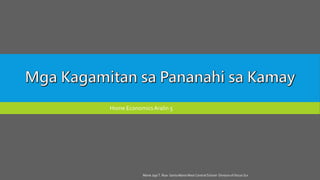 Marie Jaja T. Roa- Santa Maria West Central School- Division of Ilocos Sur
Home Economics Aralin 5
 