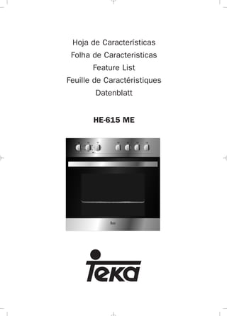 HE-615 ME
Hoja de Características
Folha de Caracteristicas
Feature List
Feuille de Caractéristiques
Datenblatt
3172481-001 EPIFA.qxd:- 25/10/11 17:35 Página 1
 