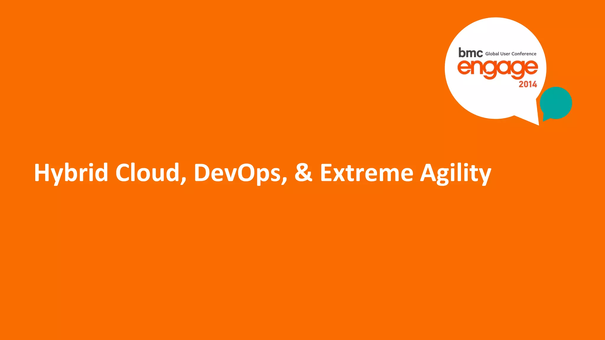 Hybrid Cloud, DevOps, & Extreme Agility 
© Copyright ‹#› 9/15/2014 BMC Software, Inc 
 