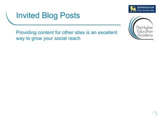Providing content for other sites is an excellent
way to grow your social reach
Invited Blog Posts
 