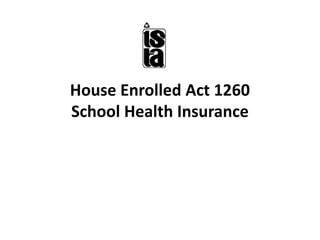 House Enrolled Act 1260School Health Insurance 