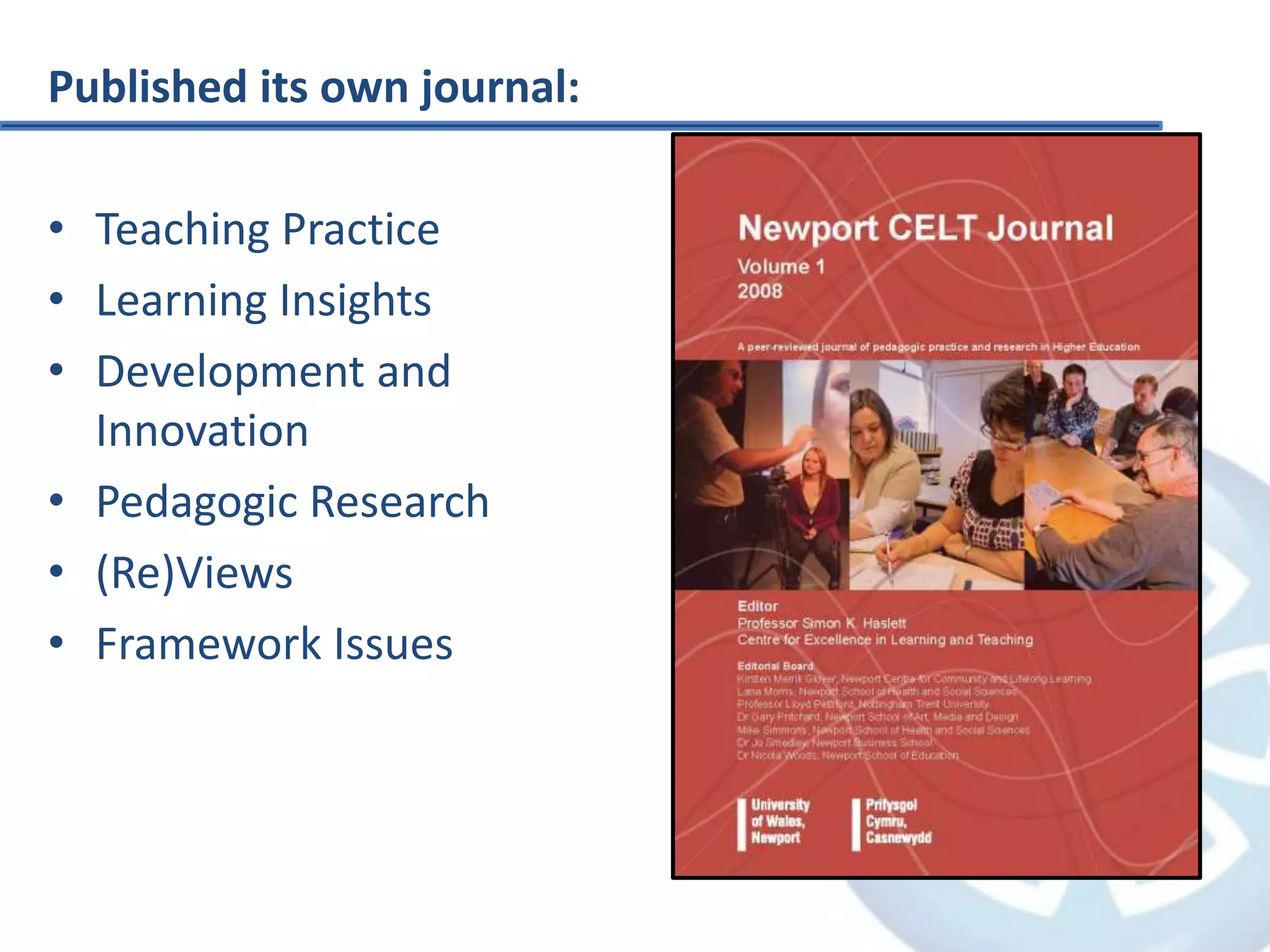 Published its own journal:
• Teaching Practice
• Learning Insights
• Development and
Innovation
• Pedagogic Research
• (Re)Views
• Framework Issues
 