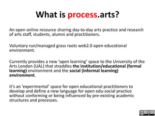 Embedding OER and Open practice at UAL a process.arts case study, HEA Annual Conference 2012