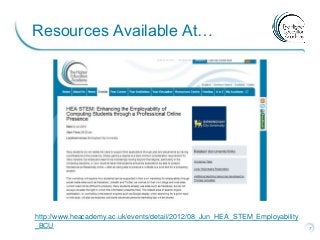 http://www.heacademy.ac.uk/events/detail/2012/08_Jun_HEA_STEM_Employability
_BCU 7
Resources Available At…
 