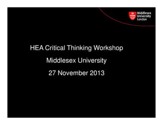 HEA Critical Thinking Workshop
Postgraduate Course Feedback

Middlesex University
27 November 2013

 