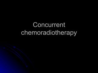 Concurrent chemoradiotherapy 