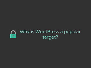 Why is WordPress a popular
target?
 