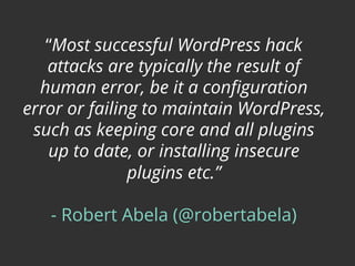 “Most successful WordPress hack
attacks are typically the result of
human error, be it a conﬁguration
error or failing to ...