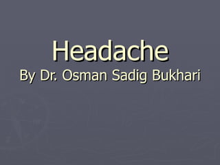Headache By Dr. Osman Sadig Bukhari 