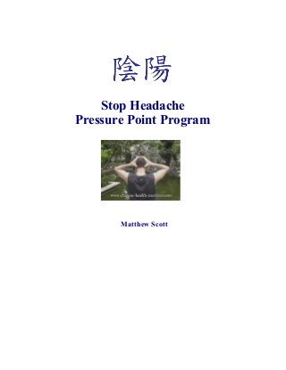 Stop Headache
Pressure Point Program
Matthew Scott
 