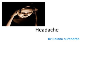 Headache
Dr.Chinnu surendran
 