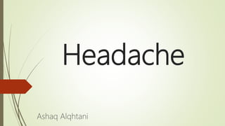 Headache
Ashaq Alqhtani
 