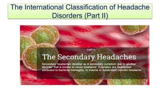 The International Classification of Headache
Disorders (Part II)
 