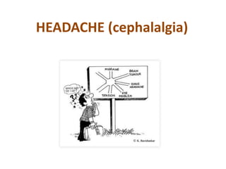 HEADACHE (cephalalgia)
 