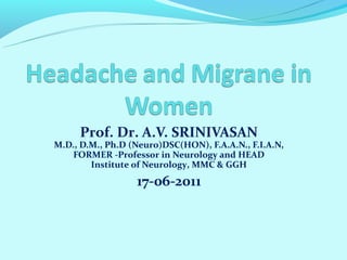 Prof. Dr. A.V. SRINIVASAN
M.D., D.M., Ph.D (Neuro)DSC(HON), F.A.A.N., F.I.A.N,
    FORMER -Professor in Neurology and HEAD
        Institute of Neurology, MMC & GGH
                  17-06-2011
 