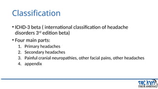 The best presentation on primary and secondary types ofheadache (fasik.pptx