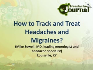How to Track and Treat Headaches and Migraines? (Mike Sowell, MD, leading neurologist and headache specialist) Louisville, KY 